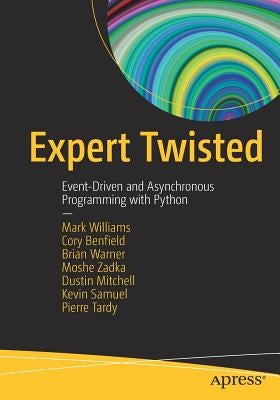 Expert Twisted: Event-Driven and Asynchronous Programming with Python by Williams, Mark