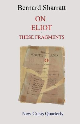 On Eliot: these fragments by Sharratt, Bernard
