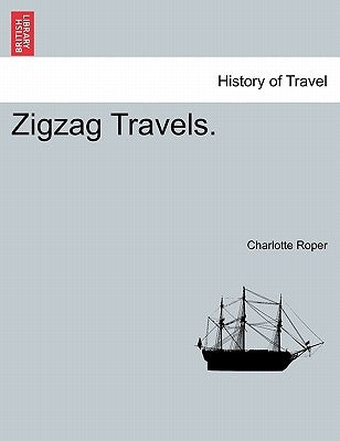 Zigzag Travels. by Roper, Charlotte