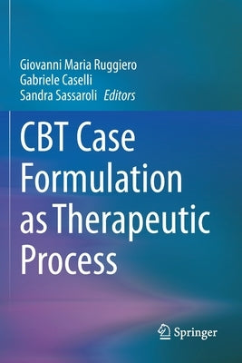 CBT Case Formulation as Therapeutic Process by Ruggiero, Giovanni Maria
