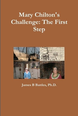 Mary Chilton's Challenge: the First Step by Battles, James B.