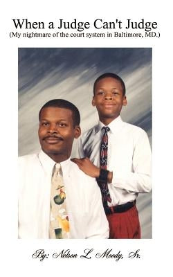 When a Judge Can't Judge: A Fathers Story by Moody, Nelson L., Sr.