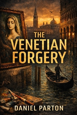 The Venetian Forgery: A Julian Vale Thriller by Parton, Daniel