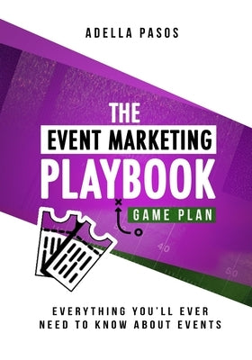 The Event Marketing Playbook - Everything You'll Ever Need to Know About Events: Strategies to Create Profitable Experiential Events and Make Your Bra by Pasos, Adella