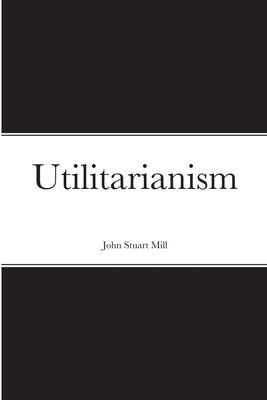 Utilitarianism by Mill, John Stuart