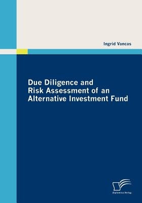 Due Diligence and Risk Assessment of an Alternative Investment Fund by Vancas, Ingrid