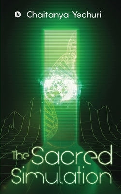The Sacred Simulation by Chaitanya Yechuri