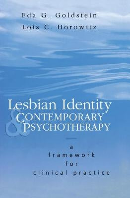 Lesbian Identity and Contemporary Psychotherapy: A Framework for Clinical Practice by Goldstein, Eda
