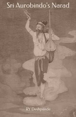 Sri Aurobindo's Narad by Deshpande, Ry