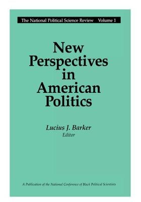 New Perspectives in American Politics by Barker, Lucius J.