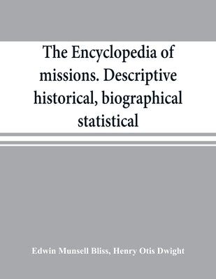The encyclopedia of missions. Descriptive, historical, biographical, statistical by Munsell Bliss, Edwin