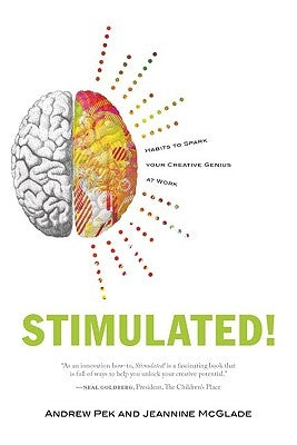 Stimulated!: Habits to Spark Your Creative Genius at Work by Pek, Andrew