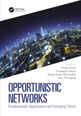 Opportunistic Networks: Fundamentals, Applications and Emerging Trends by Verma, Anshul