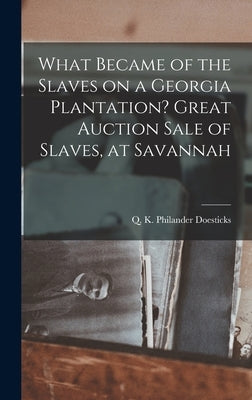 What Became of the Slaves on a Georgia Plantation? Great Auction Sale of Slaves, at Savannah by Q. K. Philander, Doesticks
