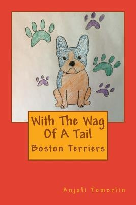 With The Wag Of A Tail: Boston Terriers by Tomerlin, Anjali Anabel