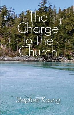 The Charge to the Church by Kaung, Stephen