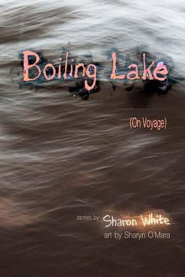 Boiling Lake (On Voyage): very short stories (COLOR EDITION) by O'Mara, Sharyn