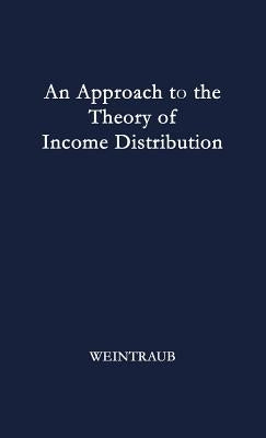 An Approach to the Theory of Income Distribution. by Weintraub, Sidney