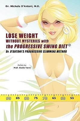Lose Weight Without Mysteries with the Progressive Swing Diet: Dr. D'Antoni's Progressive Slimming Method by D'Antoni, Michele