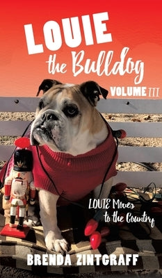 LOUIE the Bulldog Volume III: Louie Moves to the Country: Volume III: Louie Moves to the Country by Zintgraff, Brenda