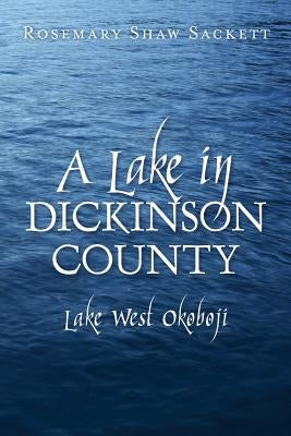 A Lake in Dickinson County: Lake West Okoboji by Sackett, Rosemary Shaw