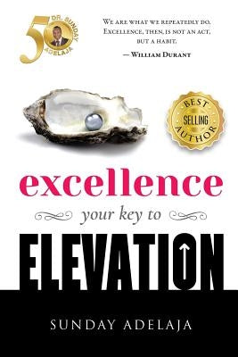 Excellence - your key to elevation by Adelaja, Sunday