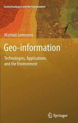 Geo-Information: Technologies, Applications and the Environment by Lemmens, Mathias