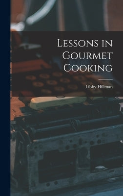 Lessons in Gourmet Cooking by Hillman, Libby