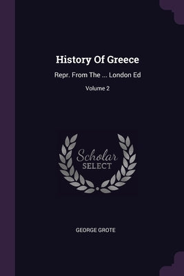History Of Greece: Repr. From The ... London Ed; Volume 2 by Grote, George