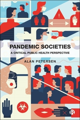 Pandemic Societies: A Critical Public Health Perspective by Petersen, Alan