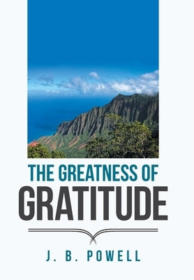 The Greatness of Gratitude by Powell, J. B.