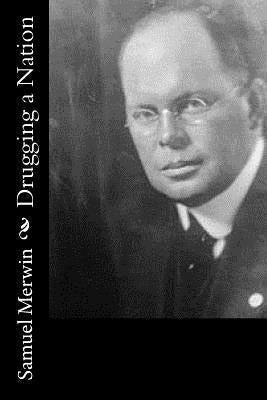 Drugging a Nation by Merwin, Samuel