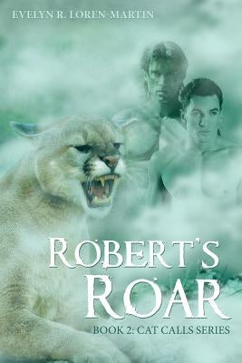 Robert'S Roar: Book 2: Cat Calls Series by Loren-Martin, Evelyn R.