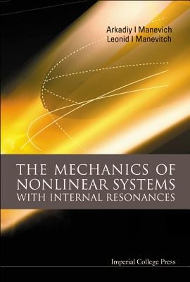 The Mechanics of Nonlinear Systems with Internal Resonances by Manevitch, Leonid