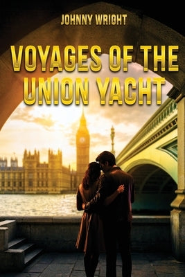 Voyages of the Union Yacht by Wright, Johnny
