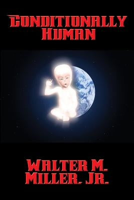 Conditionally Human by Miller, Walter M., Jr.