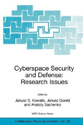 Cyberspace Security and Defense: Research Issues: Proceedings of the NATO Advanced Research Workshop on Cyberspace Security and Defense: Research Issu by Kowalik, Janusz S.