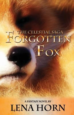 Forgotten Fox (Book 1 of The Celestial Saga) by Horn, Lena