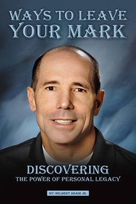 Ways To Leave Your Mark by Adair, Delbert, Jr.