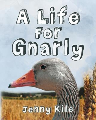 A Life For Gnarly by Kile, Jenny