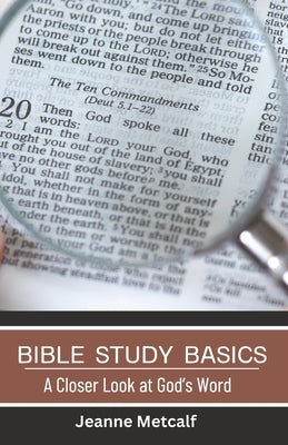 Bible Study Basics: A Closer Look at God's Word by Metcalf, Jeanne