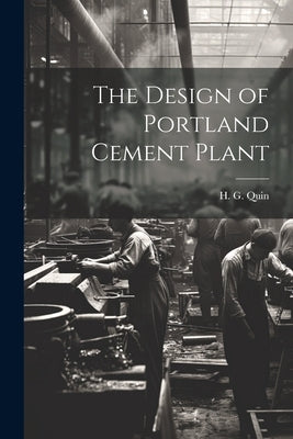 The Design of Portland Cement Plant by Quin, H. G.