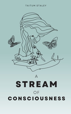 A Stream of Consciousness by Staley, Taitum