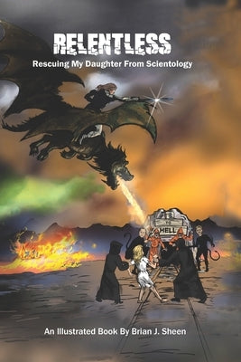 Relentless; Rescuing My Daughter From Scientology by Sheen, Brian J.