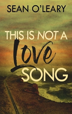 This Is Not A Love Song by O'Leary, Sean