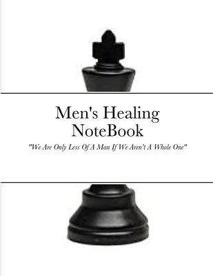 Men's Healing NoteBook: We Are Only Less Of A Man If We Aren't A Whole One by Debose, Lashelle