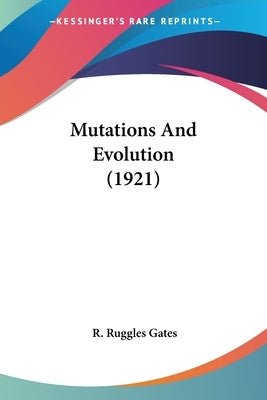Mutations And Evolution (1921) by Gates, R. Ruggles