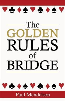 The Golden Rules of Bridge by Mendelson, Paul