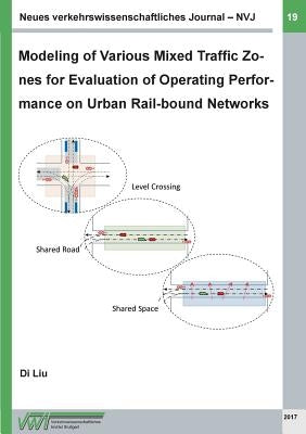 Neues verkehrswissenschaftliches Journal - Ausgabe 19: Modeling of Various Mixed Traffic Zones for Evaluation of Operating Performance on Urban Rail-b by Liu, Di
