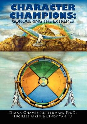 Character Champions: Conquering the Extremes: Coaching and Mentoring Tools for Developing and Increasing Psychological Wealth for Success by Aiken, Lucille M.